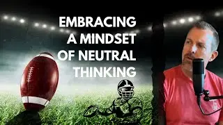 Embracing a Mindset of Neutral Thinking