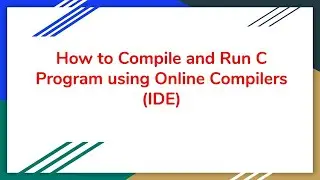 How to compile and run C program using Online Compiler