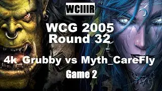 Warcraft 3 - WCG 2005 (Round 32) 4k_Grubby (Orc) vs Myth_CareFly (NE) Game 2