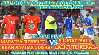 MARATHA ELEVEN FC BHANJANAGAR ODISHA vs SJC F CALICUTE KERALA | 1ST SEMI FINAL | NAYAGARH CUP 2026 ⚽