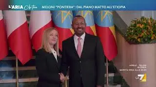 Meloni 'pontiera': dal piano Mattei all'Etiopia