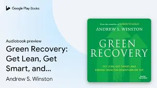 Green Recovery: Get Lean, Get Smart, and Emerge&hellip; by Andrew S. Winston &middot; Audiobook preview