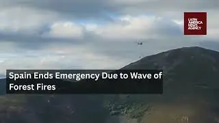 Spain Ends Emergency Due to Wave of Forest Fires | Latin America News Agency
