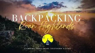 Backpacking the Roan Highlands: Knocking of the Southern Sixers of the Unaka Range