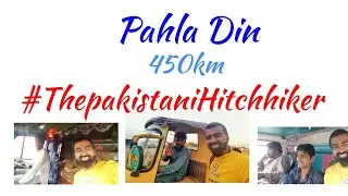 Pahla din.. cover 450km in Rs.0  Hitchhiker of Pakistan
