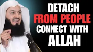 Detach From People, Connect With Allah | Powerful Islamic Motivation
