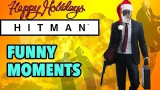 Hitman 2016 Funny Moments -- 