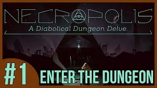 Necropolis: Episode 1  - Enter the Dungeon!