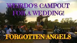 WEIRDO'S CAMPOUT FOR A WEDDING! #forgottenangels #campout #wedding