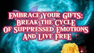 Embrace Your Gifts: Break the Cycle of Suppressed Emotions and Live Free