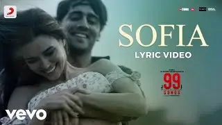 Sofia - Official Lyric Video|99 Songs|@A. R. Rahman|Ehan Bhat|Edilsy Vargas