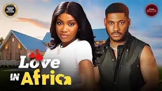 LOVE IN AFRICA - CHIDI DIKE, SAMSON CHIDINMA - Nigerian Movie Latest Full Movies