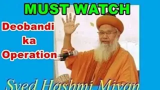 Wahabi Deobandi ka Operation By Hashmi Miya