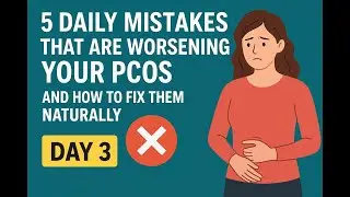 5 Daily Mistakes That Are Worsening Your PCOS (And How to Fix Them Naturally) | Day 3