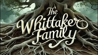 The Whittaker Family Tree Explained + Further Insight In Description box