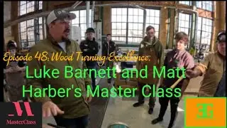 Episode 48 Wood Turning Excellence: Luke Barnett and Matt Harber&rsquo;s Master Class