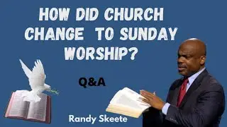 Randy Skeete Sermon 202 -  HOW DID THE SABBATH CHANGE TO SUNDAY WORSHIP ?