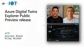 IoT Show: Azure Digital Twins Explorer Public Preview Release