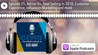 Episode 25: Adrian Bo, Goal Setting in 2018, Customer Experience, Influencer Marketing and more