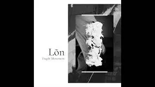 L&otilde;n - Fragile Movement [FAUT035]