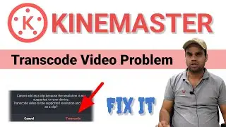 kinemaster transcode video problem | cannot add as a clip