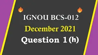 🔥 IGNOU BCS 12 🔥 || 🔥 December 2021 🔥 || 🔥 Solved Question Paper 🔥|| Q1 (h) || IGNOU BCA, MCA, PGDCA