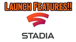 Google Stadia Release Features - WHAT WILL OR WON'T BE READY AT LAUNCH?!