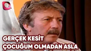 GERÇEK KESİT - ÇOCUĞUM OLMADAN ASLA