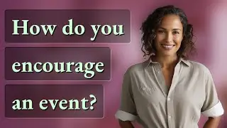 How do you encourage an event?