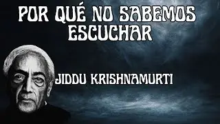 Jiddu Krishnamurti Revela Por Qué No Sabemos Escuchar