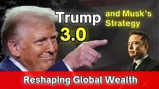 Trump and Elon Musk&rsquo;s Strategy 3.0: A Bold Plan to Reshape Global Wealth and Power