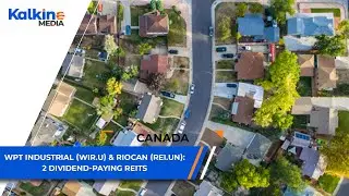 WPT Industrial (WIR.U) & RioCan (REI.UN): 2 Dividend-Paying REITs  | CA Market Update