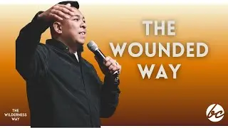 The Wounded Way | Pastor Dave Quil&aring;tan | The Wilderness Way Sermon Series
