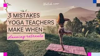 3 mistakes yoga teachers make when planning yoga retreats