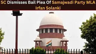 Flying On &lsquo;Forged&rsquo; Aadhar Card: SC Dismisses Bail Plea Of Samajwadi Party MLA Irfan Solanki