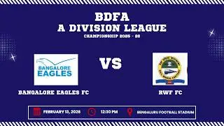 BDFA 'A' DIVISION LEAGUE CHAMPIONSHIP 2025 - 26 | BANGALORE EAGLES FC VS RWF FC  | 13.02.26
