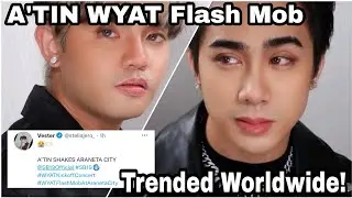 A'TIN WYAT Flash Mob Trended Worldwide! | Esbi Updates