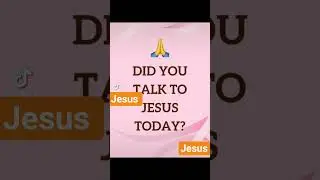 Did You Talk To Jesus Today