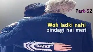 Woh Ladki Nahi Zindagi Hai Meri | Namjin Love Story | Part-32 