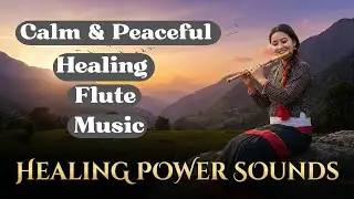 Calm & Peaceful Healing Flute Music | Soft Flute Melody | Heart-Touching Flute Sounds | Relaxing |