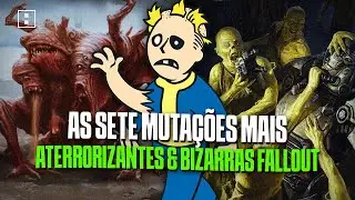 AS SETE MUTAÇÕES mais ATERRORIZANTES & BIZARRAS de FALLOUT