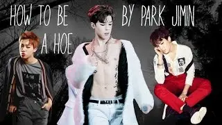 [BTS] HOW TO BE A HOE | A TUTORIAL BY PARK JIMIN