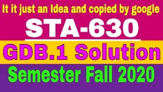STA 630 GDB  No.1 | Idea Solution | semester fall 2020 | by : Zaheer Ul Islam Shahin ✅✅✅✅