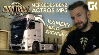 KAMERY MÍSTO ZRCÁTEK? MERCEDES BENZ ACTROS MP5! | Euro Truck Simulator 2