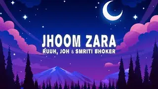 RUUH, JOH -Jhoom Zara (Lyrics) Smriti Bhoker, Lisa Mishra (from 