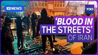 Stories begin to emerge of ‘blood in the streets’ of Iran | 7.30