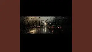 I miss her.