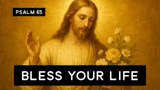 Psalm 65 manifesting your greatest life 