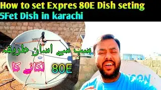 How to set 80E Express Satellite on 5 Feet Dish || in karachi