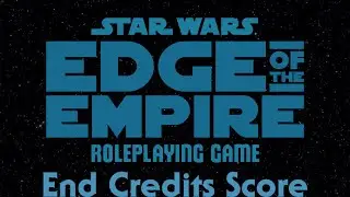 Star Wars RPG Edge of the Empire End Credits Score